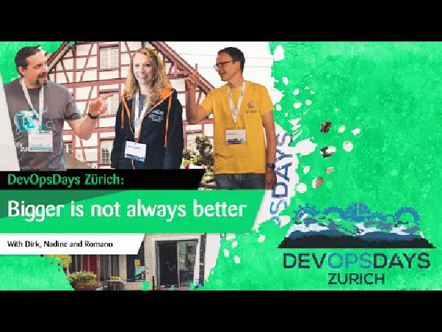 DevOpsDays Zürich: Bigger is Not Always Better