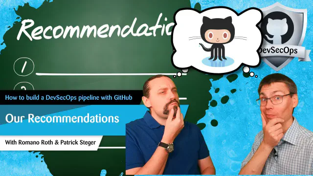GitHub DevSecOps Part 12: Our Recommendations and Lessons Learned