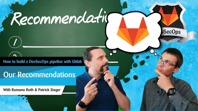 GitLab DevSecOps Part 12: Our Recommendations and Lessons Learned